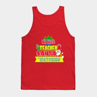 Be nice to the Teacher Santa is watching gift idea Tank Top